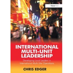International Multi-Unit Leadership: Developing Local Leaders in International Multi-Site Operations