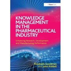 Knowledge Management in the Pharmaceutical Industry: Enhancing Research, Development and Manufacturing Performance
