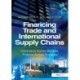 Financing Trade and International Supply Chains: Commerce Across Borders, Finance Across Frontiers