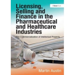 Licensing, Selling and Finance in the Pharmaceutical and Healthcare Industries: The Commercialization of Intellectual Property