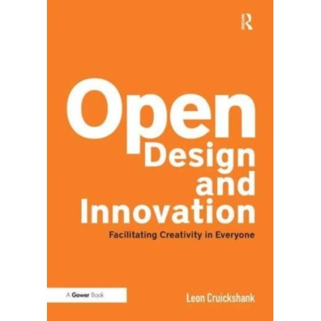 Open Design and Innovation: Facilitating Creativity in Everyone