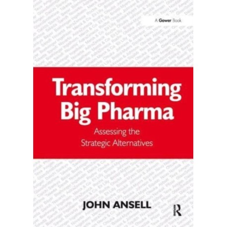 Transforming Big Pharma: Assessing the Strategic Alternatives