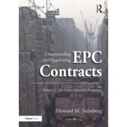 Understanding and Negotiating EPC Contracts, Volume 1: The Project Sponsor's Perspective