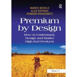Premium by Design: How to Understand, Design and Market High End Products