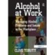 Alcohol at Work: Managing Alcohol Problems and Issues in the Workplace