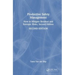 Productive Safety Management: How to Mitigate Residual and Entropic Risks, Second Edition