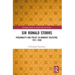 Sir Ronald Storrs: Personality and Policy in Mandate Palestine, 1917–1926