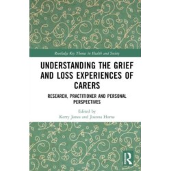Understanding the Grief and Loss Experiences of Carers: Research, Practitioner and Personal Perspectives