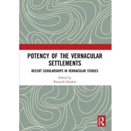 Potency of the Vernacular Settlements: Recent Scholarships in Vernacular Studies