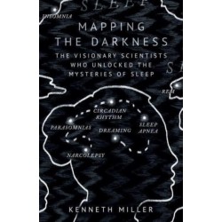 Mapping the Darkness: The Visionary Scientists Who Unlocked the Mysteries of Sleep