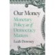 Our Money: Monetary Policy as if Democracy Matters