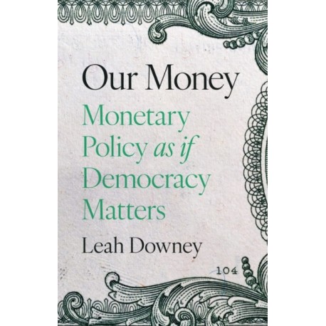 Our Money: Monetary Policy as if Democracy Matters