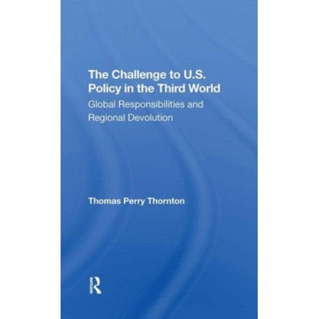 The Challenge To U.s. Policy In The Third World: Global Responsibilities And Regional Devolution
