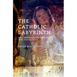 The Catholic Labyrinth: Power, Apathy, and a Passion for Reform in the American Church