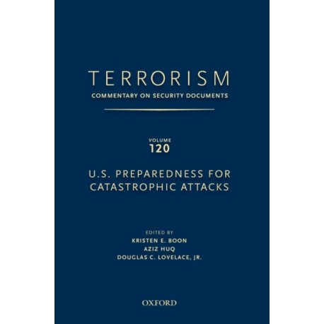 TERRORISM: COMMENTARY ON SECURITY DOCUMENTS VOLUME 120: U.S. Preparedness for Catastrophic Attacks