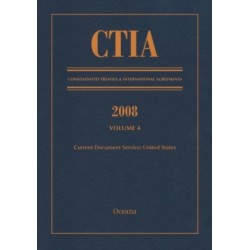 CTIA: Consolidated Treaties & International Agreements 2008 Vol 4: Issued February 2010