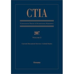 CTIA Consolidated Treaties and International Agreements 2007 Volume 3 Issued December 2008