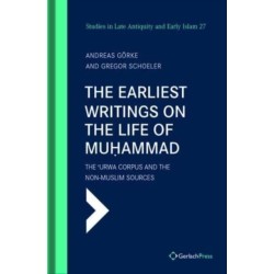 The The Earliest Writings on the Life of Muhammad: The ‘Urwa Corpus and the Non-Muslim Sources