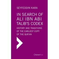 In Search of Ali ibn Abi Talib's Codex:  History and Traditions of the Earliest Copy  of the Qur'an (Foreword by James Piscatori)