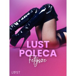 LUST poleca: Fetysze - opowiadania erotyczne