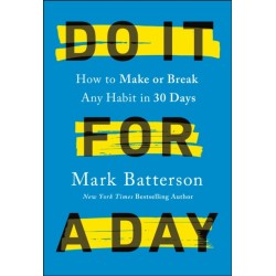 Do it for a Day: How to Break or Build Any Habit in 40 Days