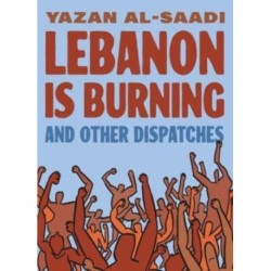 Lebanon Is Burning and Other Dispatches