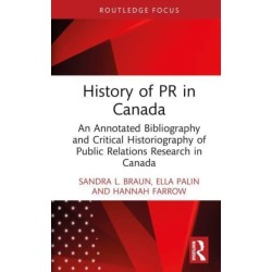 History of PR in Canada: An Annotated Bibliography and Critical Historiography of Public Relations Research in Canada