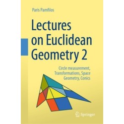 Lectures on Euclidean Geometry - Volume 2: Circle measurement, Transformations, Space Geometry, Conics