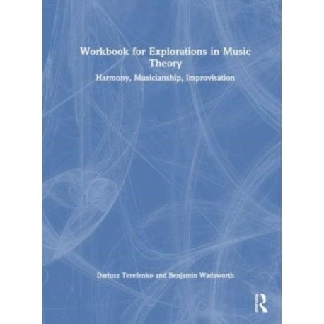 Workbook for Explorations in Music Theory: Harmony, Musicianship, Improvisation