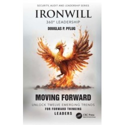 Ironwill 360° Leadership: Moving Forward: Unlock Twelve Emerging Trends for Forward-Thinking Leaders