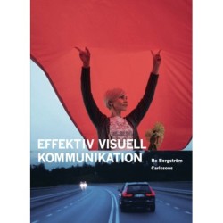 Effektiv visuell kommunikation : om nyheter, reklam, information och identitet i vår visuella kultur