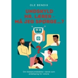 Undskyld Hr. Lærer - må jeg spørge…?: Om klasserumsledelse i dansk som andetsprog for voksne