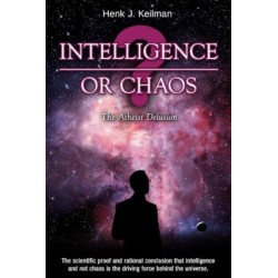 Intelligence or Chaos: The Atheist Delusion