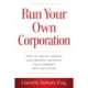 Run Your Own Corporation: How to Legally Operate and Properly Maintain Your Company into the Future