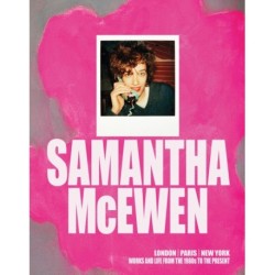 Samantha McEwen: London | Paris | New York. Works and Life from the 1980s to the Present