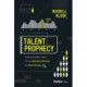 Talent Prophecy: Creating Strategic Impact Through Workforce Planning and Talent Strategy