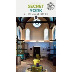 Secret York Guide: A guide to unusual and unfamiliar places in York