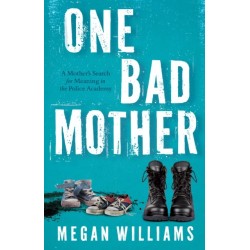 One Bad Mother: A Woman's Search for Meaning in Motherhood and the Philadelphia Police Academy