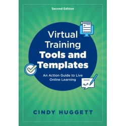 Virtual Training Tools and Templates: An Action Guide to Live Online Learning