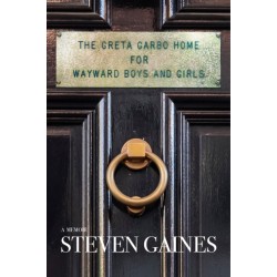 The Greta Garbo Home for Wayward Boys and Girls: A Memoir