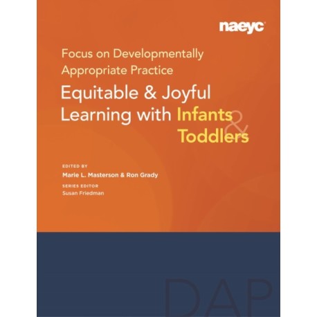 Focus on Developmentally Appropriate Practice: Equitable and Joyful Learning with Infants and Toddlers