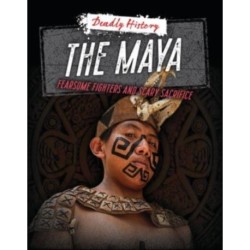 The Maya: Fearsome Fighters and Scary Sacrifice