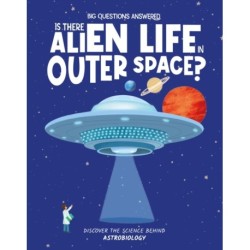 Is There Alien Life in Outer Space?: Discover the science behind astrobiology