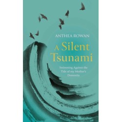 A Silent Tsunami: Swimming Against the Tide of my Mother's Dementia - WINNER of the Rubery Book Award for Non-Fiction 2025