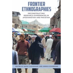 Frontier Ethnographies: Deconstructing Research Experiences in Afghanistan and Pakistan