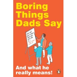 Boring Things Dad Says: And What He Really Means!