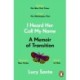 I Heard Her Call My Name: A memoir of transition