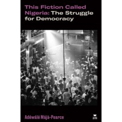 This Fiction Called Nigeria: The Struggle for Democracy