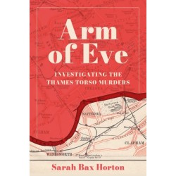 Arm of Eve: Investigating the Thames Torso Killer