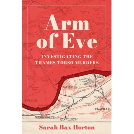Arm of Eve: Investigating the Thames Torso Killer